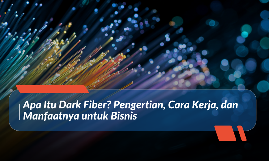 What Is Dark Fiber? Definition, How It Works, and Benefits for Businesses