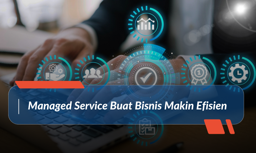 Managed Services: The Smarter Way to Improve Business Efficiency