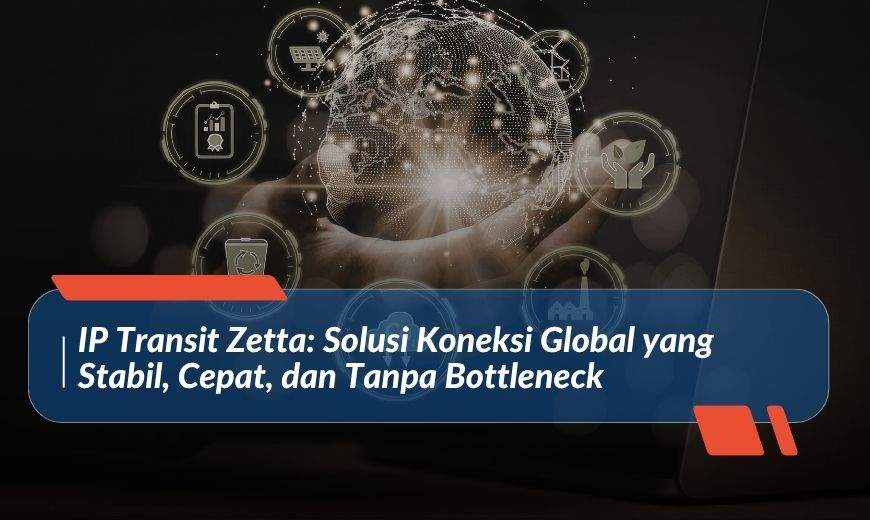 Zetta IP Transit: A Stable, Fast, and Bottleneck-Free Global Connectivity Solution
